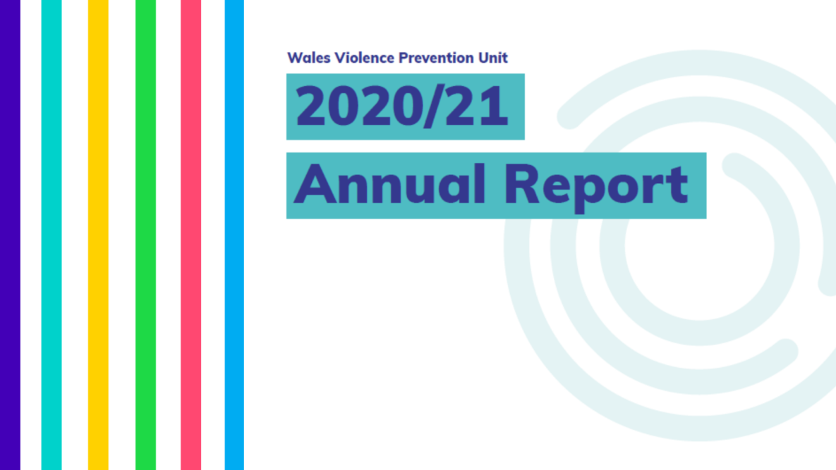 Image shows text 'Wales Violence Prevention Unit Annual Report 2020-21'